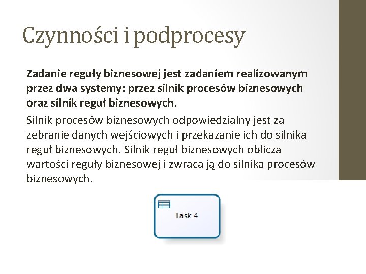 Czynności i podprocesy Zadanie reguły biznesowej jest zadaniem realizowanym przez dwa systemy: przez silnik