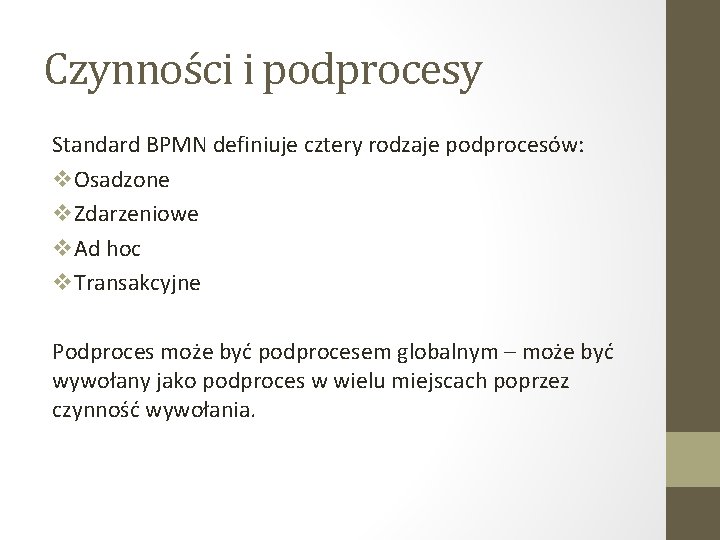 Czynności i podprocesy Standard BPMN definiuje cztery rodzaje podprocesów: v. Osadzone v. Zdarzeniowe v.