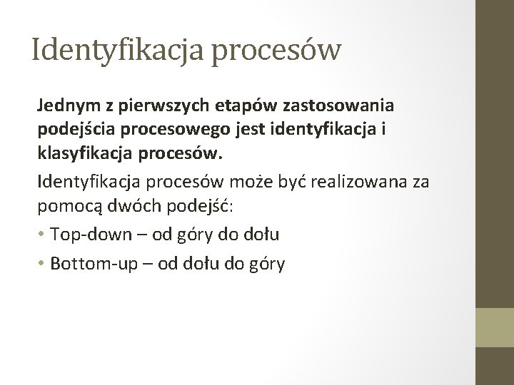 Identyfikacja procesów Jednym z pierwszych etapów zastosowania podejścia procesowego jest identyfikacja i klasyfikacja procesów.