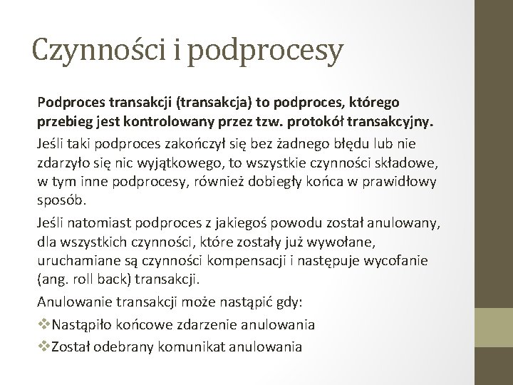 Czynności i podprocesy Podproces transakcji (transakcja) to podproces, którego przebieg jest kontrolowany przez tzw.