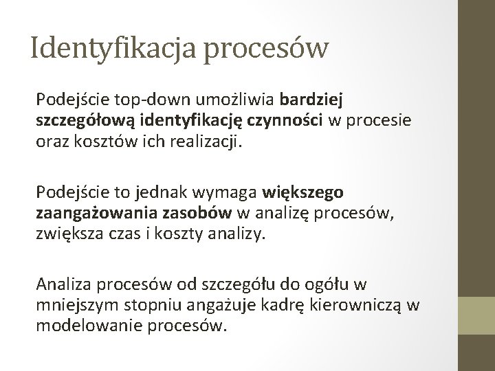 Identyfikacja procesów Podejście top-down umożliwia bardziej szczegółową identyfikację czynności w procesie oraz kosztów ich