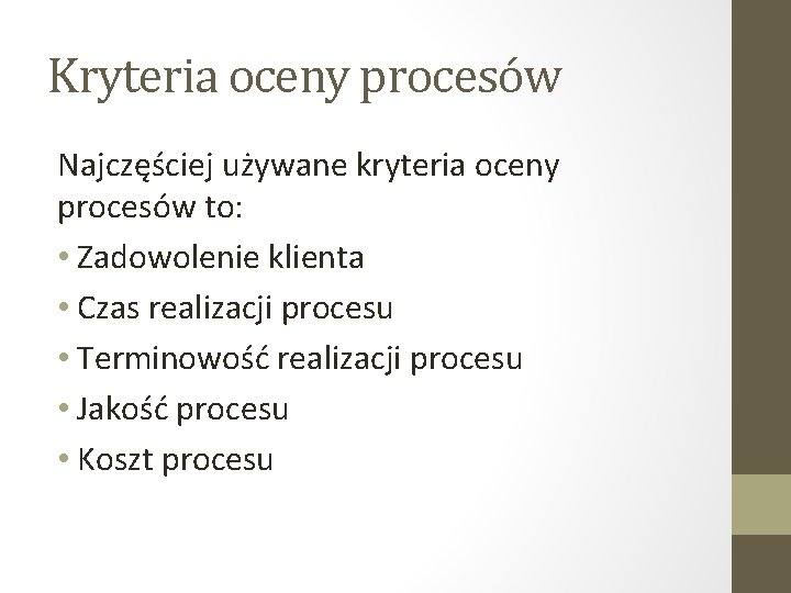 Kryteria oceny procesów Najczęściej używane kryteria oceny procesów to: • Zadowolenie klienta • Czas