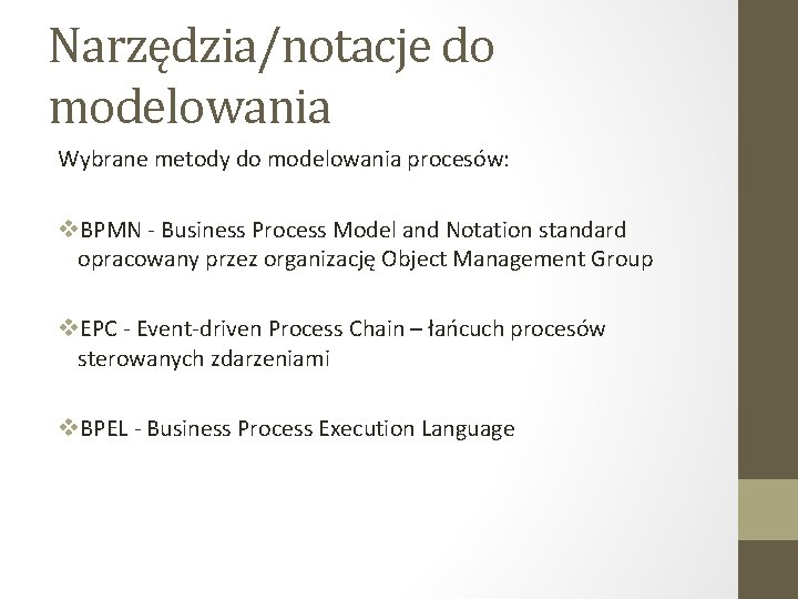 Narzędzia/notacje do modelowania Wybrane metody do modelowania procesów: v. BPMN - Business Process Model