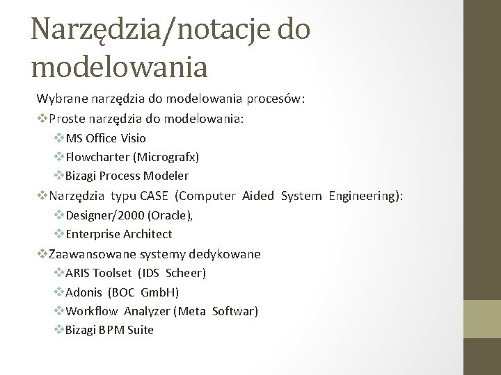 Narzędzia/notacje do modelowania Wybrane narzędzia do modelowania procesów: v. Proste narzędzia do modelowania: v