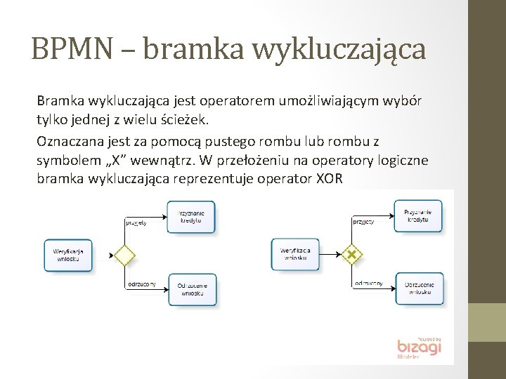 BPMN – bramka wykluczająca Bramka wykluczająca jest operatorem umożliwiającym wybór tylko jednej z wielu