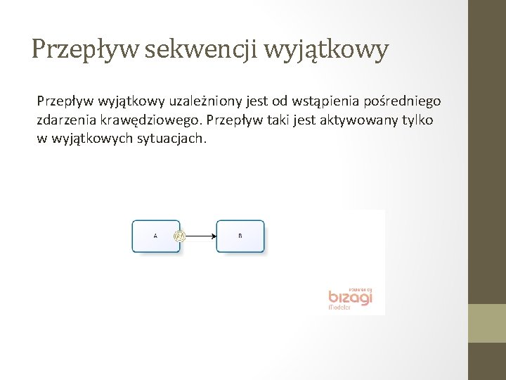 Przepływ sekwencji wyjątkowy Przepływ wyjątkowy uzależniony jest od wstąpienia pośredniego zdarzenia krawędziowego. Przepływ taki