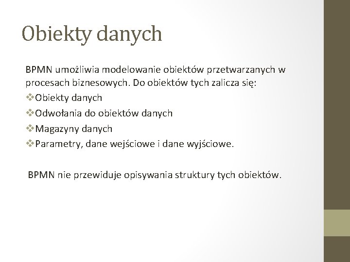 Obiekty danych BPMN umożliwia modelowanie obiektów przetwarzanych w procesach biznesowych. Do obiektów tych zalicza