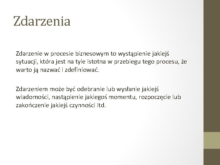 Zdarzenia Zdarzenie w procesie biznesowym to wystąpienie jakiejś sytuacji, która jest na tyle istotna