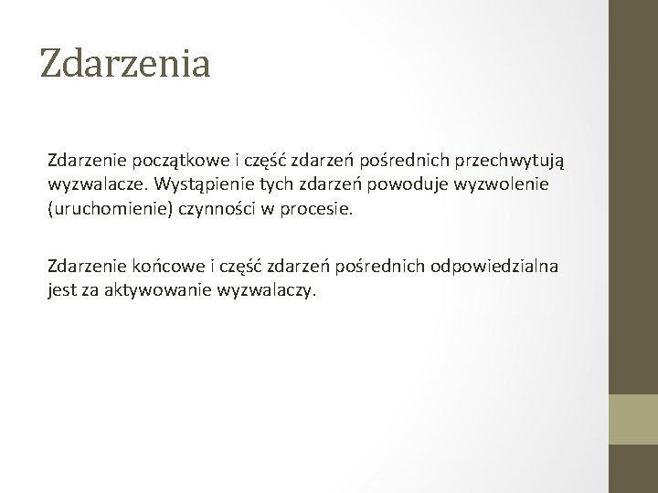 Zdarzenia Zdarzenie początkowe i część zdarzeń pośrednich przechwytują wyzwalacze. Wystąpienie tych zdarzeń powoduje wyzwolenie