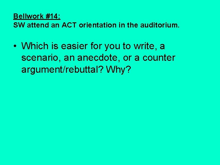 Bellwork #14: SW attend an ACT orientation in the auditorium. • Which is easier