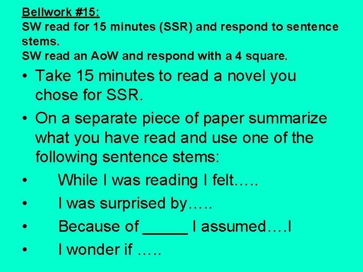 Bellwork #15: SW read for 15 minutes (SSR) and respond to sentence stems. SW