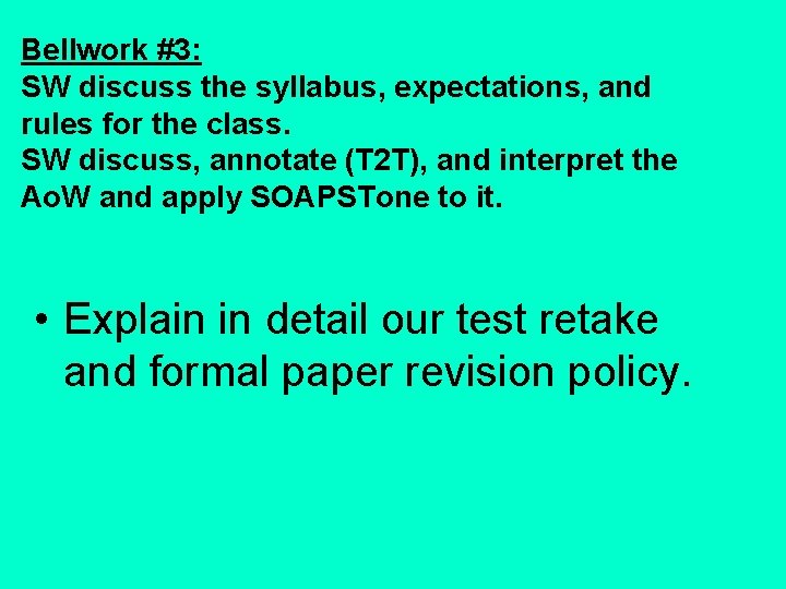 Bellwork #3: SW discuss the syllabus, expectations, and rules for the class. SW discuss,