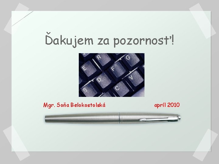 Ďakujem za pozornosť! Mgr. Soňa Belokostolská apríl 2010 