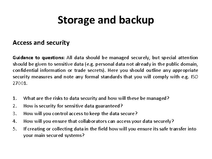 Storage and backup Access and security Guidance to questions: All data should be managed