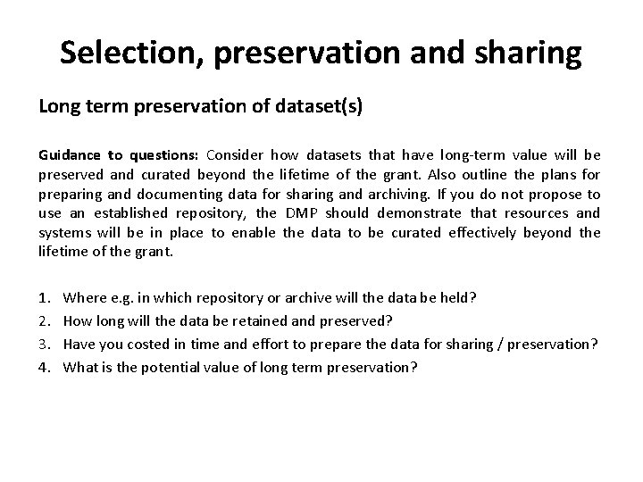 Selection, preservation and sharing Long term preservation of dataset(s) Guidance to questions: Consider how