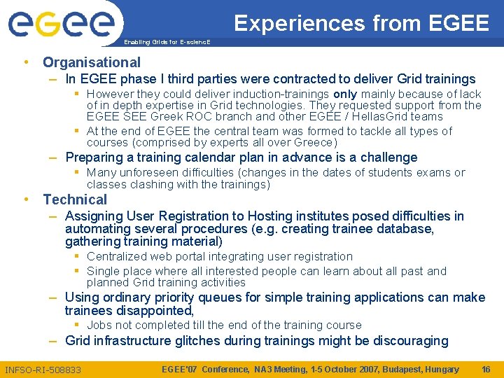 Experiences from EGEE Enabling Grids for E-scienc. E • Organisational – In EGEE phase