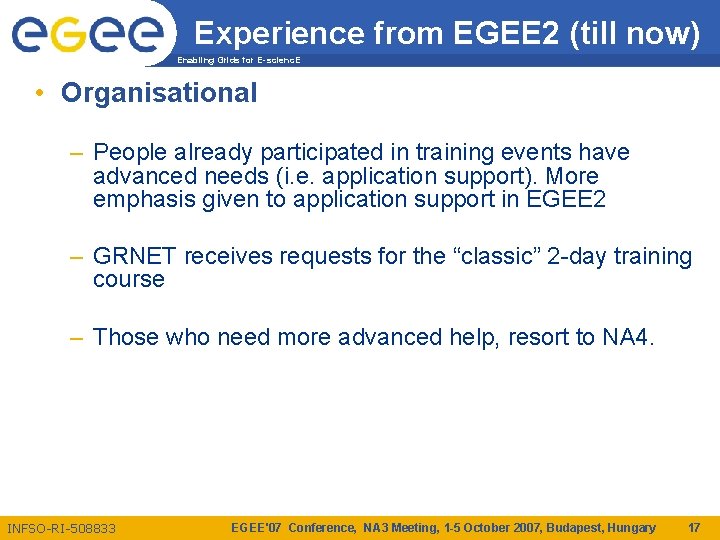 Experience from EGEE 2 (till now) Enabling Grids for E-scienc. E • Organisational –