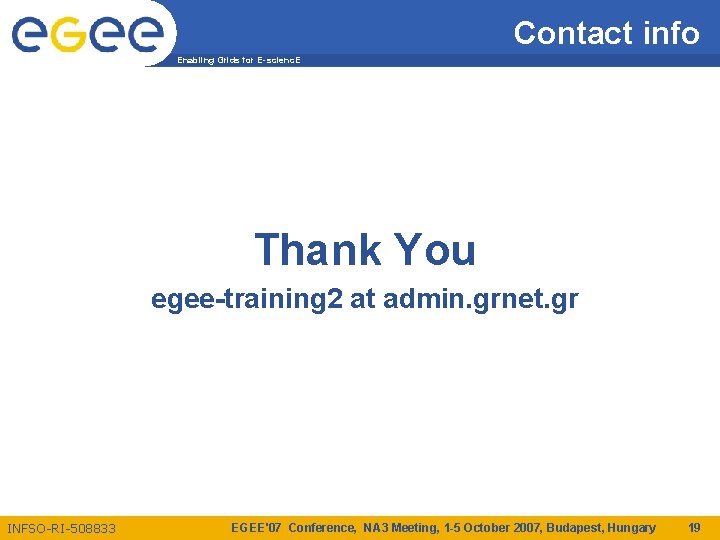 Contact info Enabling Grids for E-scienc. E Thank You egee-training 2 at admin. grnet.