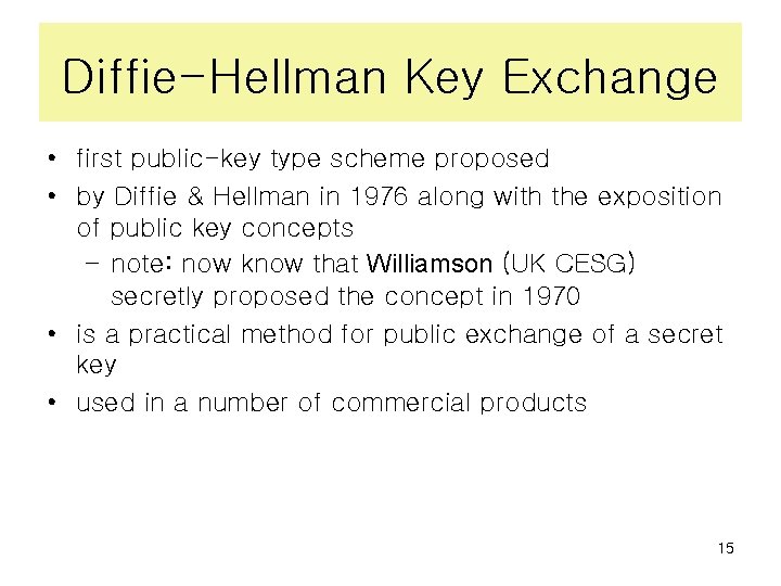 Diffie-Hellman Key Exchange • first public-key type scheme proposed • by Diffie & Hellman