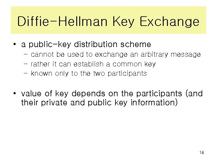 Diffie-Hellman Key Exchange • a public-key distribution scheme – cannot be used to exchange