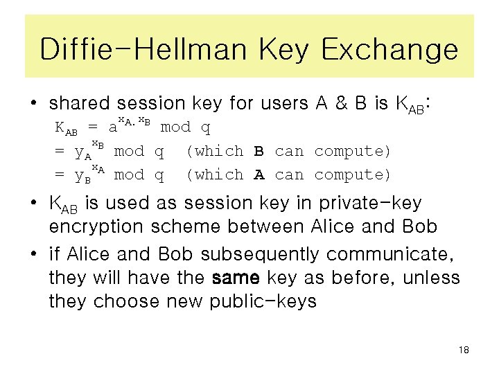 Diffie-Hellman Key Exchange • shared session key for users A & B is KAB: