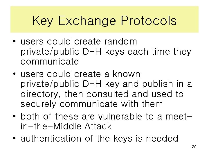 Key Exchange Protocols • users could create random private/public D-H keys each time they