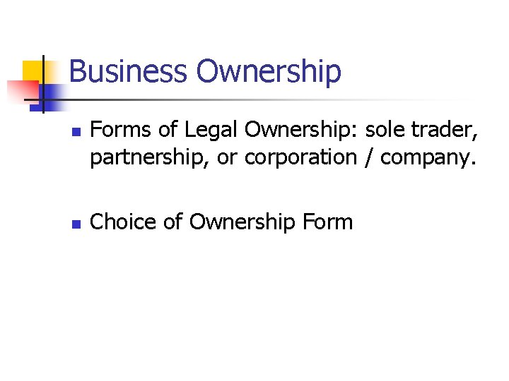 Business Ownership n n Forms of Legal Ownership: sole trader, partnership, or corporation /