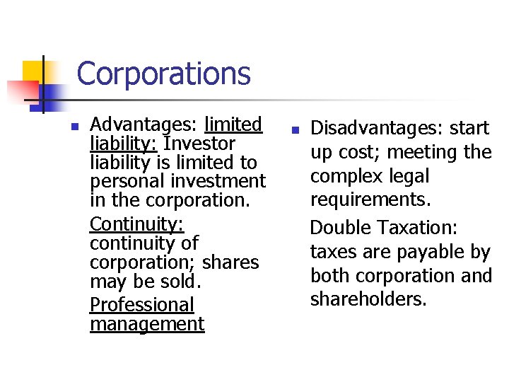 Corporations n Advantages: limited liability: Investor liability is limited to personal investment in the