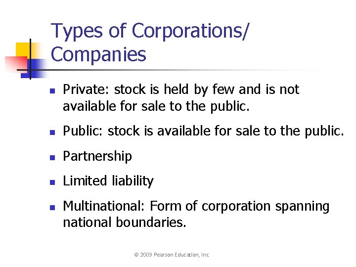 Types of Corporations/ Companies n Private: stock is held by few and is not