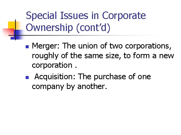 Special Issues in Corporate Ownership (cont’d) n n Merger: The union of two corporations,