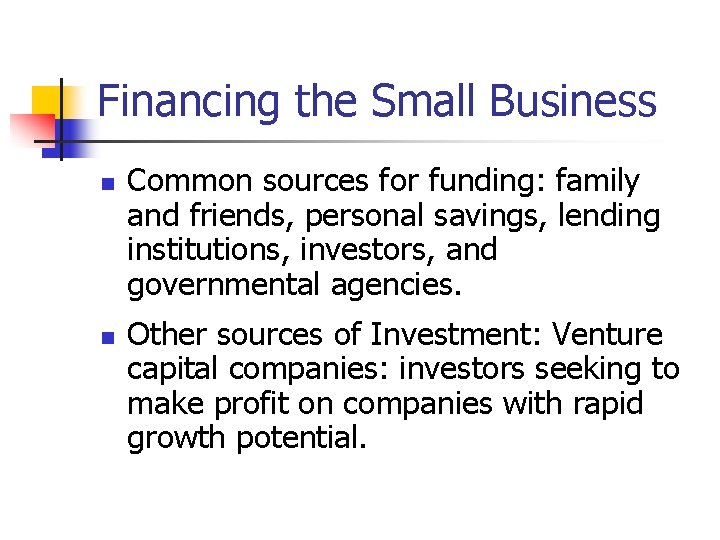 Financing the Small Business n n Common sources for funding: family and friends, personal