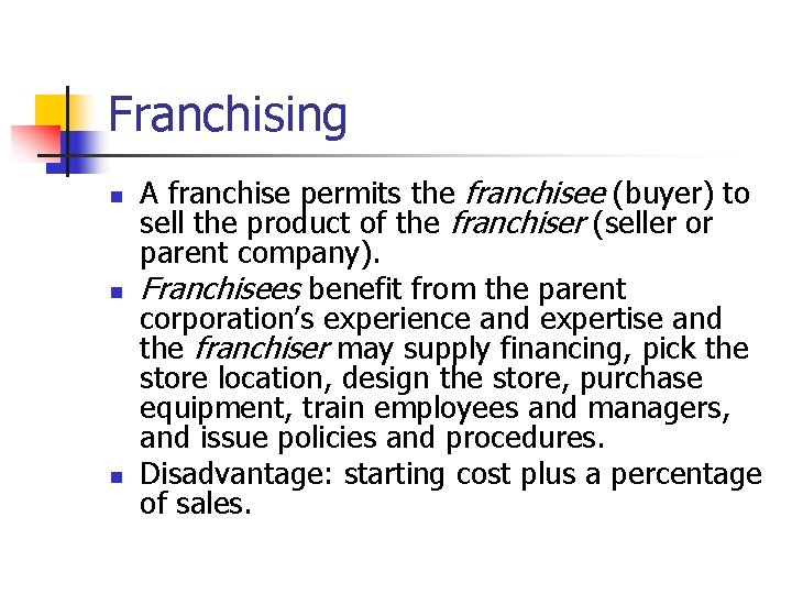 Franchising n n n A franchise permits the franchisee (buyer) to sell the product