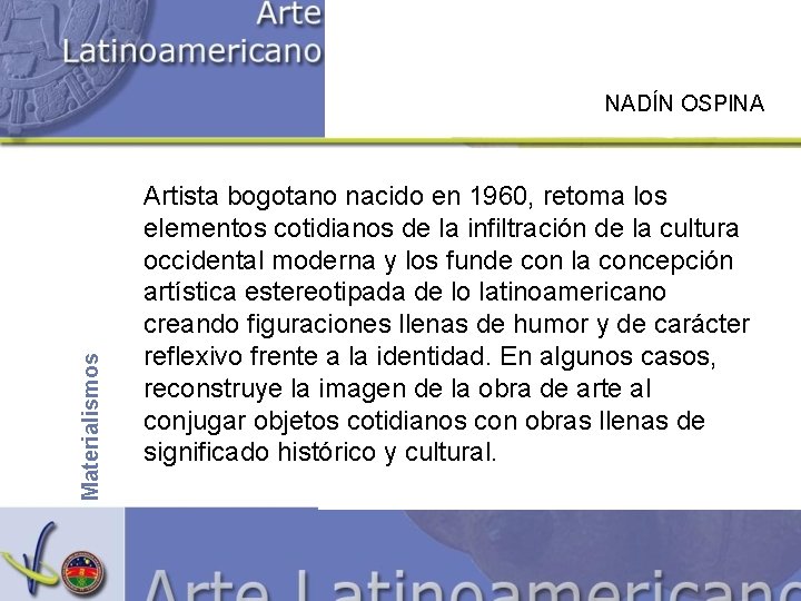 Materialismos NADÍN OSPINA Artista bogotano nacido en 1960, retoma los elementos cotidianos de la