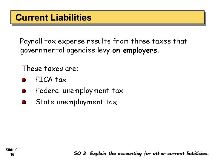 Current Liabilities Payroll tax expense results from three taxes that governmental agencies levy on