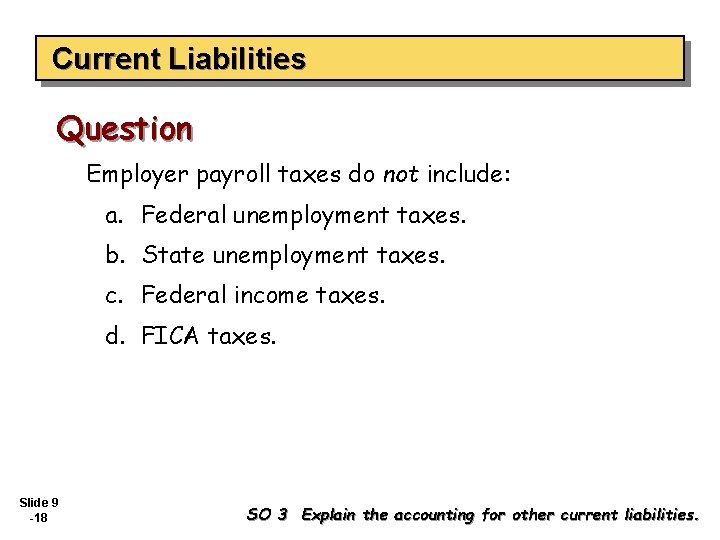 Current Liabilities Question Employer payroll taxes do not include: a. Federal unemployment taxes. b.