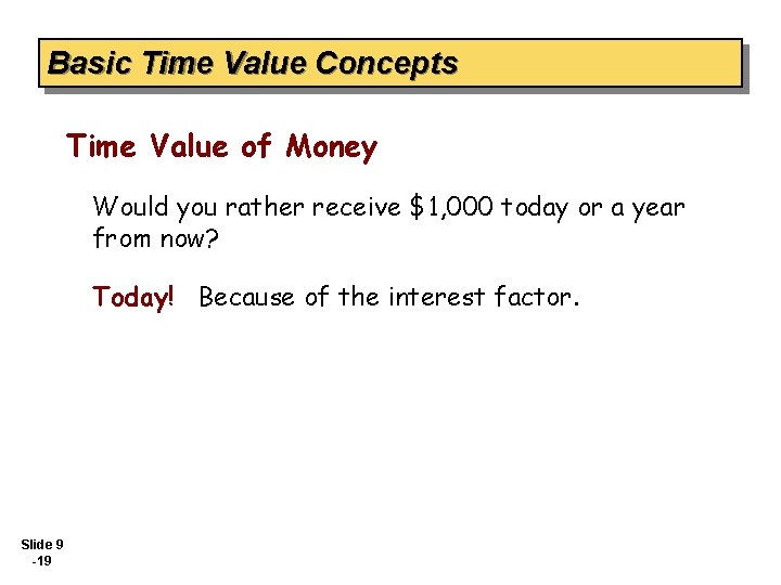 Basic Time Value Concepts Time Value of Money Would you rather receive $1, 000