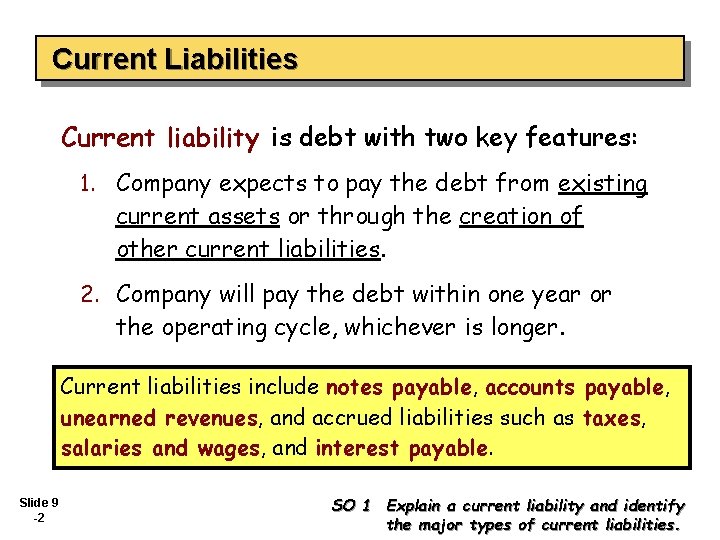 Current Liabilities Current liability is debt with two key features: 1. Company expects to