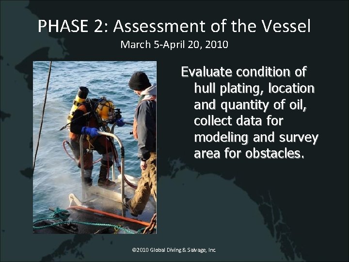 PHASE 2: Assessment of the Vessel March 5 -April 20, 2010 Evaluate condition of
