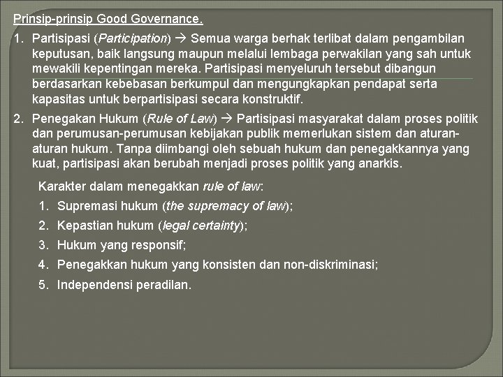 Prinsip-prinsip Good Governance. 1. Partisipasi (Participation) Semua warga berhak terlibat dalam pengambilan keputusan, baik