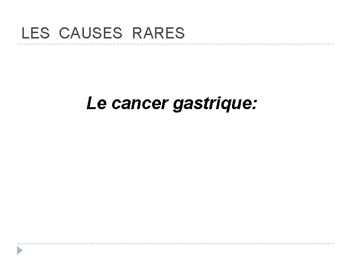 LES CAUSES RARES Le cancer gastrique: 