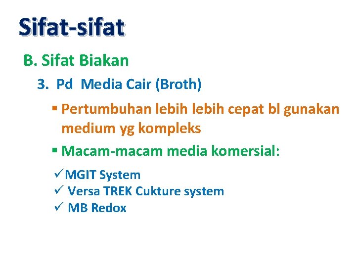 Sifat-sifat B. Sifat Biakan 3. Pd Media Cair (Broth) § Pertumbuhan lebih cepat bl