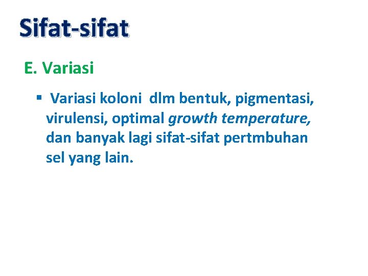 Sifat-sifat E. Variasi § Variasi koloni dlm bentuk, pigmentasi, virulensi, optimal growth temperature, dan