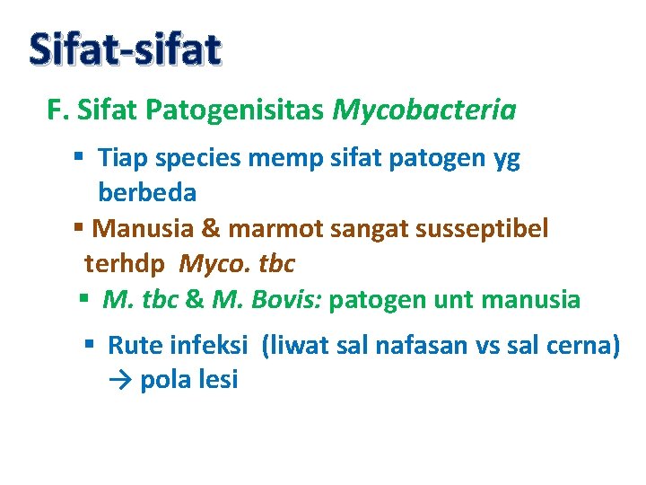 Sifat-sifat F. Sifat Patogenisitas Mycobacteria § Tiap species memp sifat patogen yg berbeda §