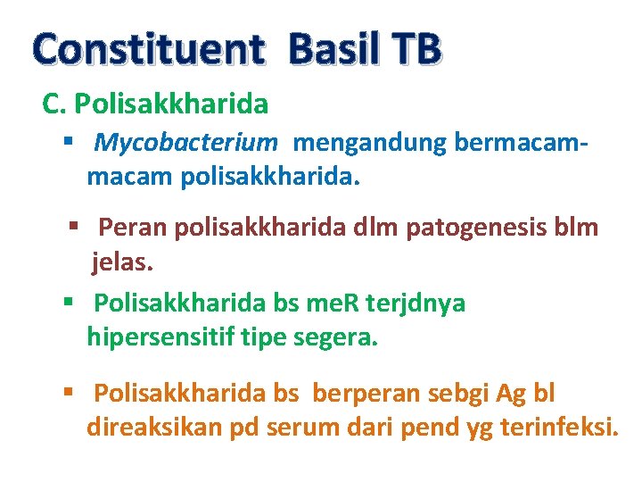 Constituent Basil TB C. Polisakkharida § Mycobacterium mengandung bermacam polisakkharida. § Peran polisakkharida dlm