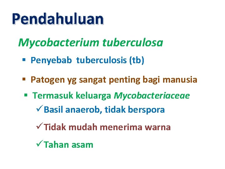 Pendahuluan Mycobacterium tuberculosa § Penyebab tuberculosis (tb) § Patogen yg sangat penting bagi manusia