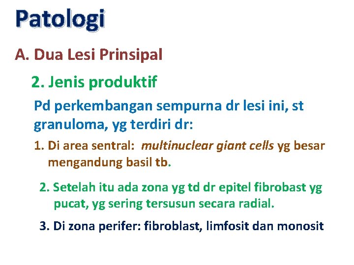Patologi A. Dua Lesi Prinsipal 2. Jenis produktif Pd perkembangan sempurna dr lesi ini,