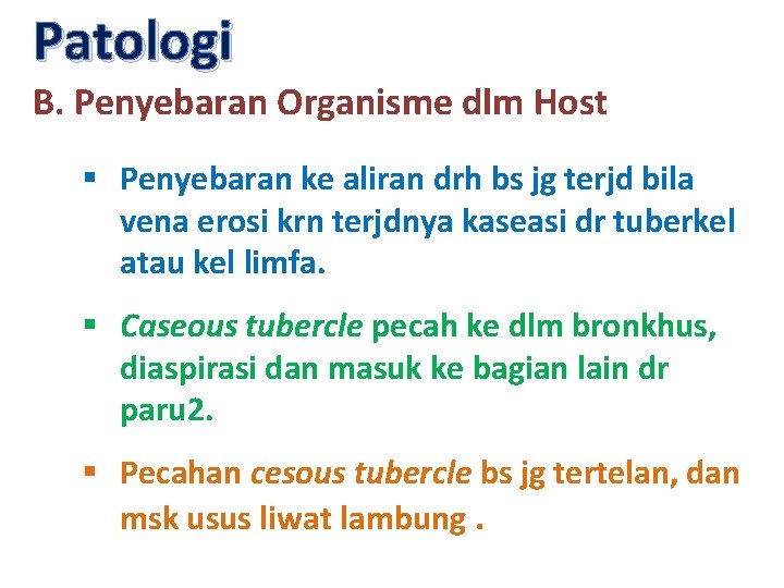 Patologi B. Penyebaran Organisme dlm Host § Penyebaran ke aliran drh bs jg terjd