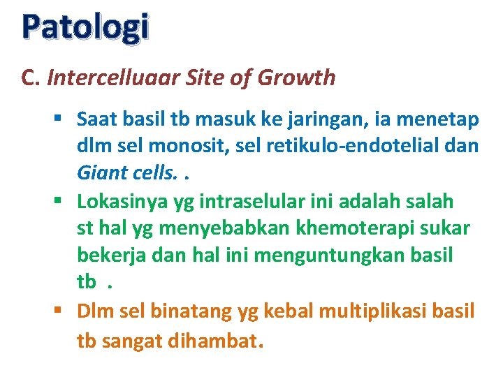 Patologi C. Intercelluaar Site of Growth § Saat basil tb masuk ke jaringan, ia