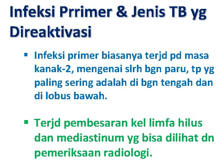Infeksi Prrimer & Jenis TB yg Direaktivasi § Infeksi primer biasanya terjd pd masa
