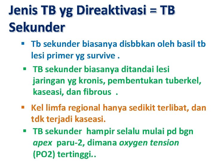 Jenis TB yg Direaktivasi = TB Sekunder § Tb sekunder biasanya disbbkan oleh basil